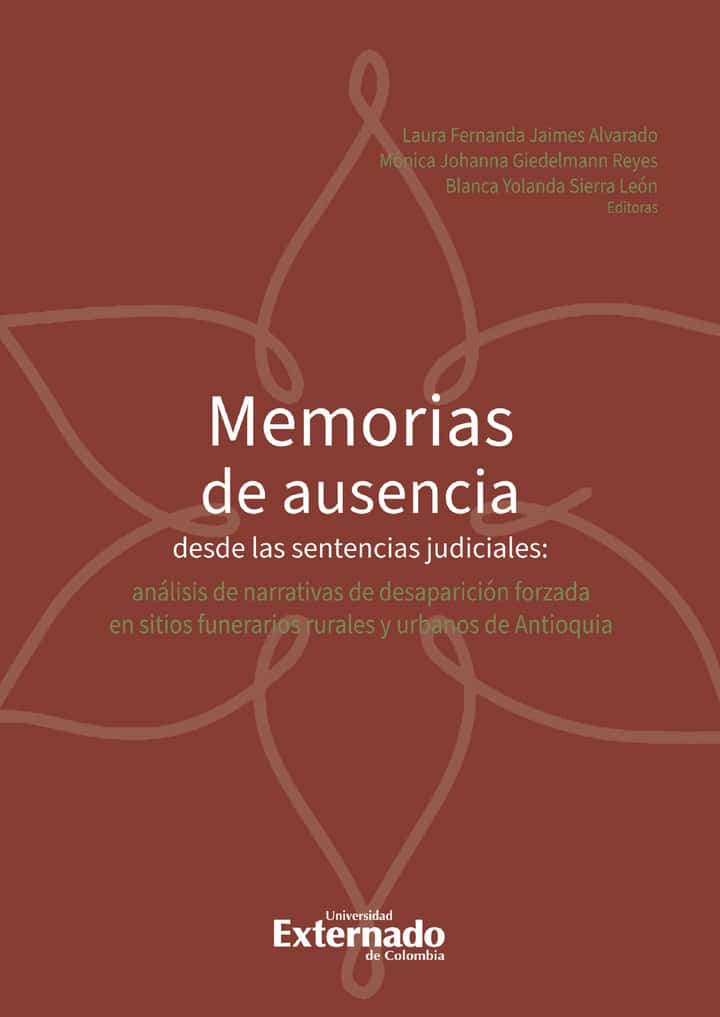 Memorias de ausencia desde las sentencias judiciales:: Análisis de narrativas de desaparición forzada en sitios funerarios rurales y urbanos de Antioquia