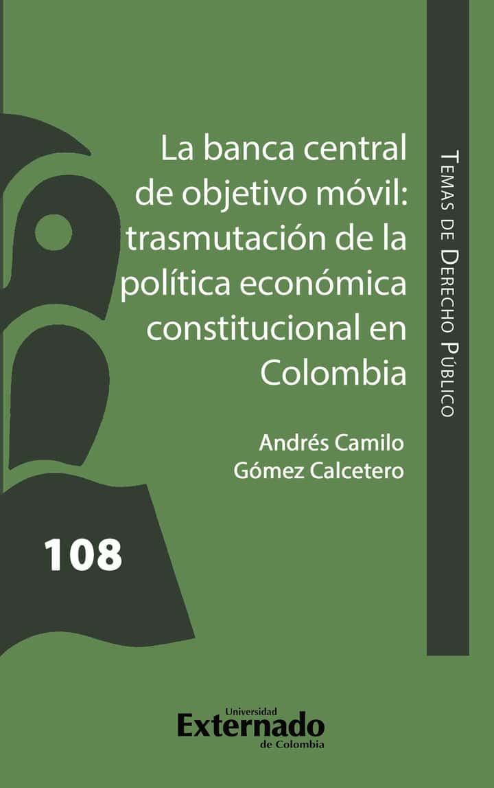 La banca central de objetivo móvil: trasmutación de la Política Económica Constitucional en Colombia