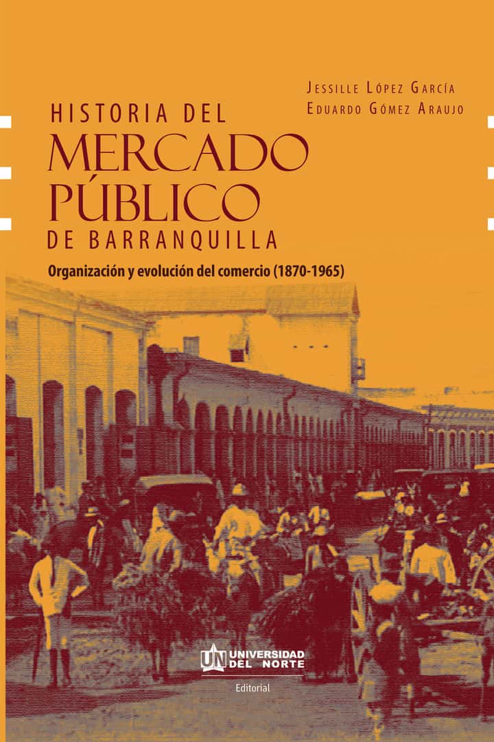 Historia del mercado público de Barranquilla: Organización y evolución del comercio ( 1870-1965)