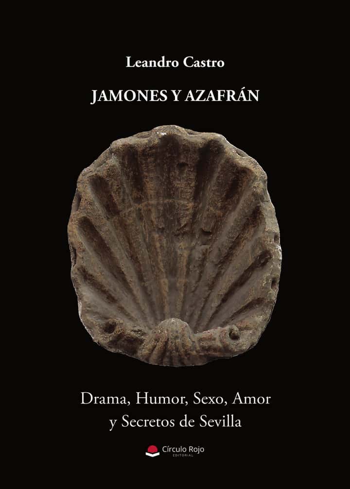 Jamones y azafrán: Drama, humor, sexo, amor y secretos de Sevilla