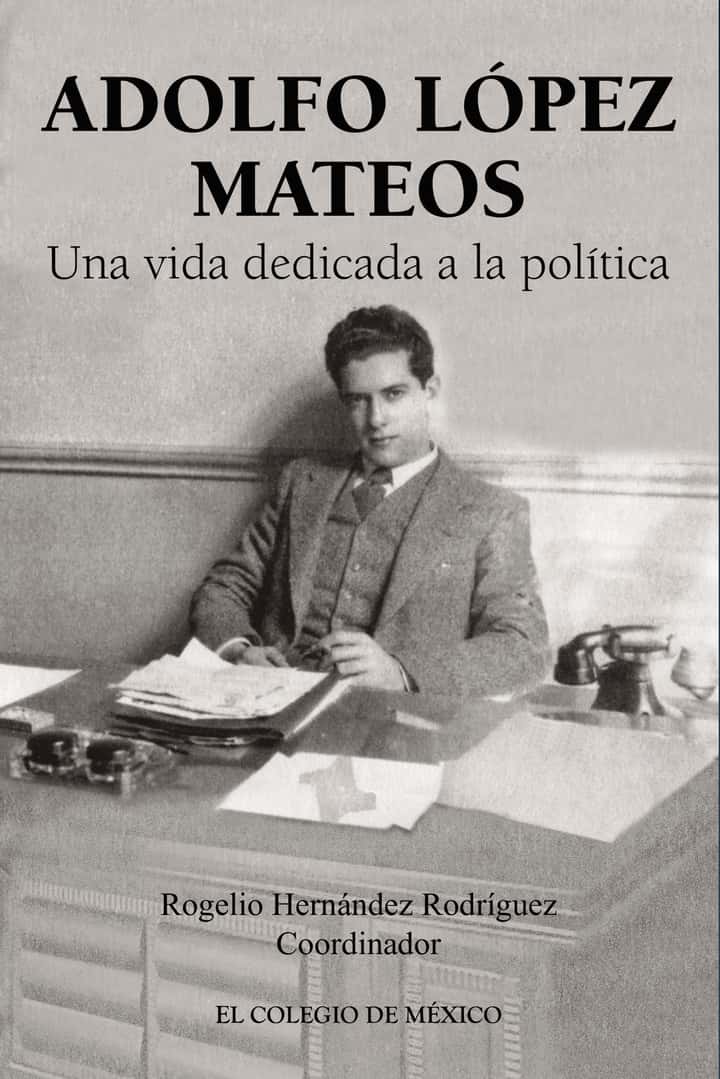 Adolfo López Mateos: Una vida dedicada a la política