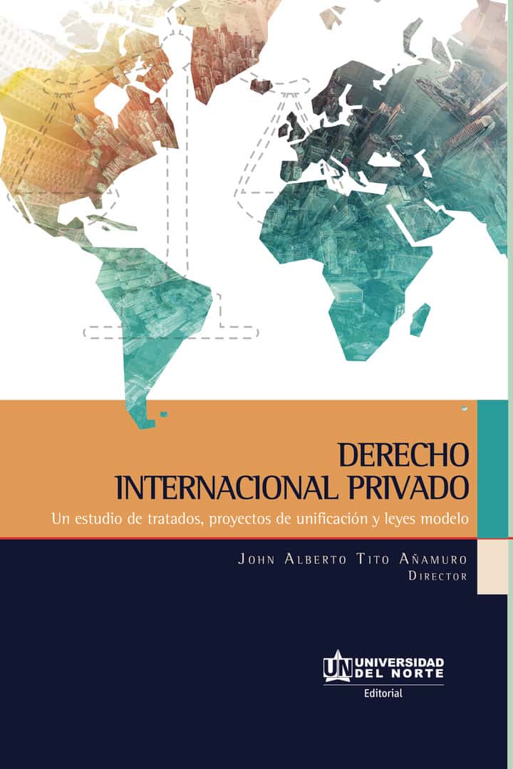 Derecho internacional privado: Un estudio de tratados, proyectos unificación y leyes modelo