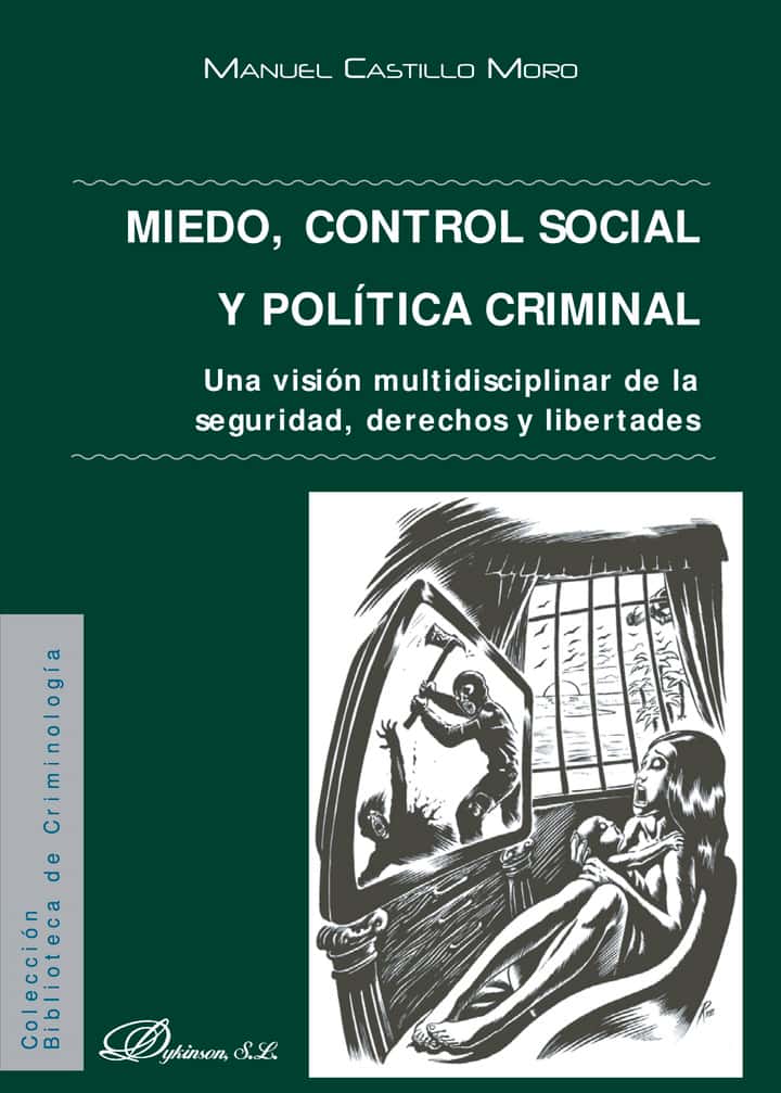 Miedo, control social y política criminal.Una visión multidisciplinar de la seguridad, derechos y libertades