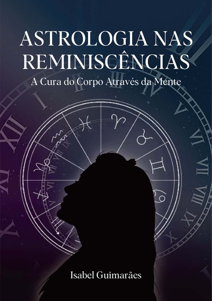 ASTROLOGIA NAS REMINISCÊNCIAS: A Cura do Corpo através da Mente