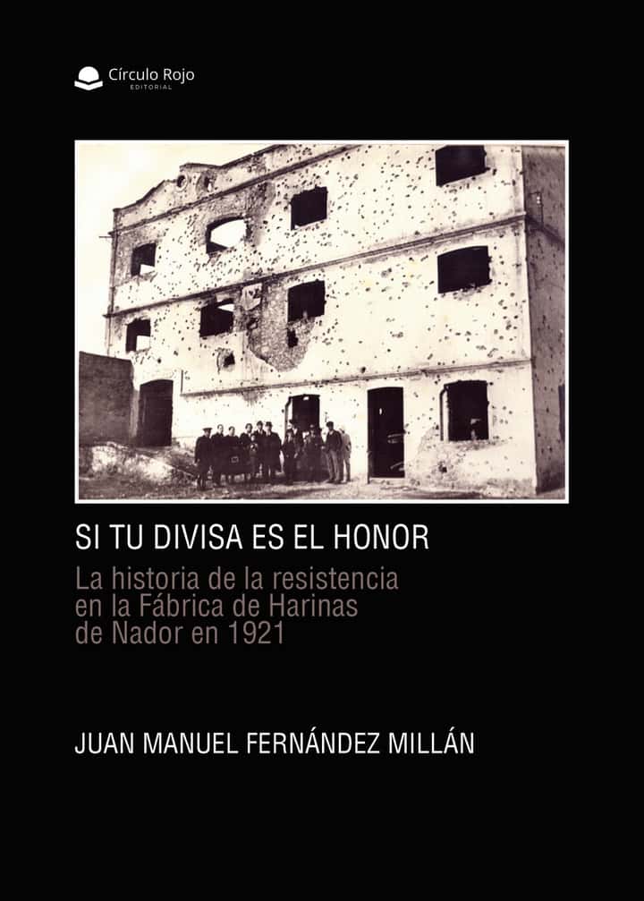 Si tu divisa es el honor. La historia de la resistencia en la Fábrica de Harinas de Nador en 1921