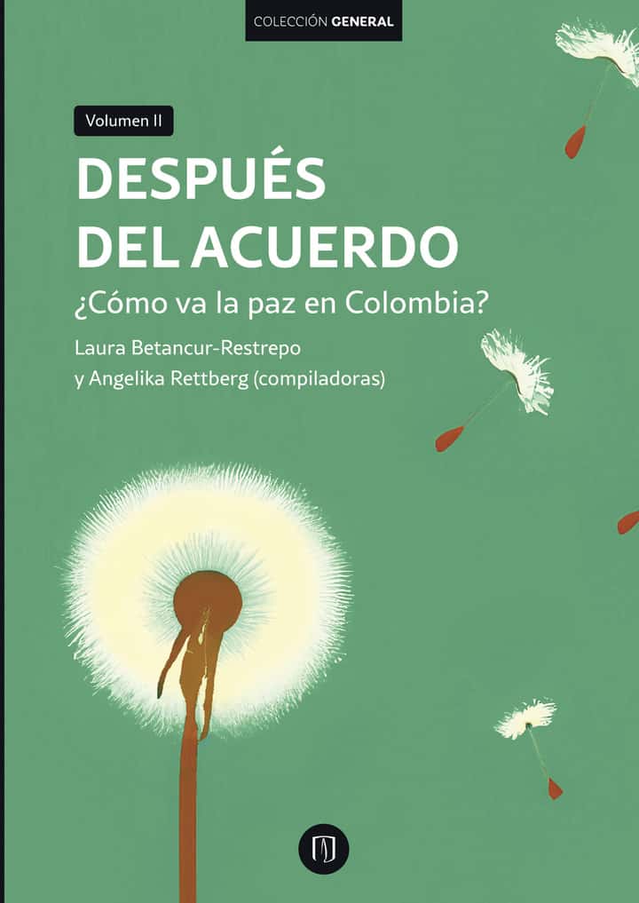 Después del acuerdo: ¿Cómo va la paz en Colombia? Volumen II