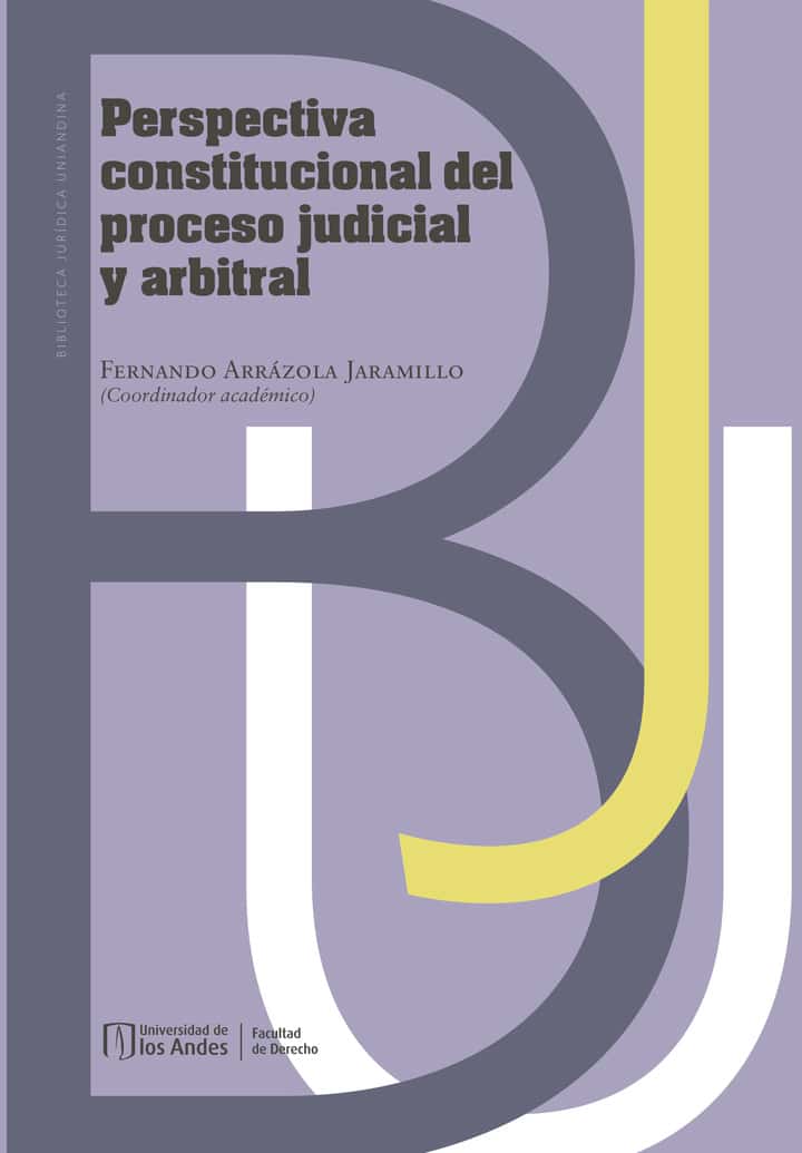 Perspectiva constitucional del proceso judicial y arbitral