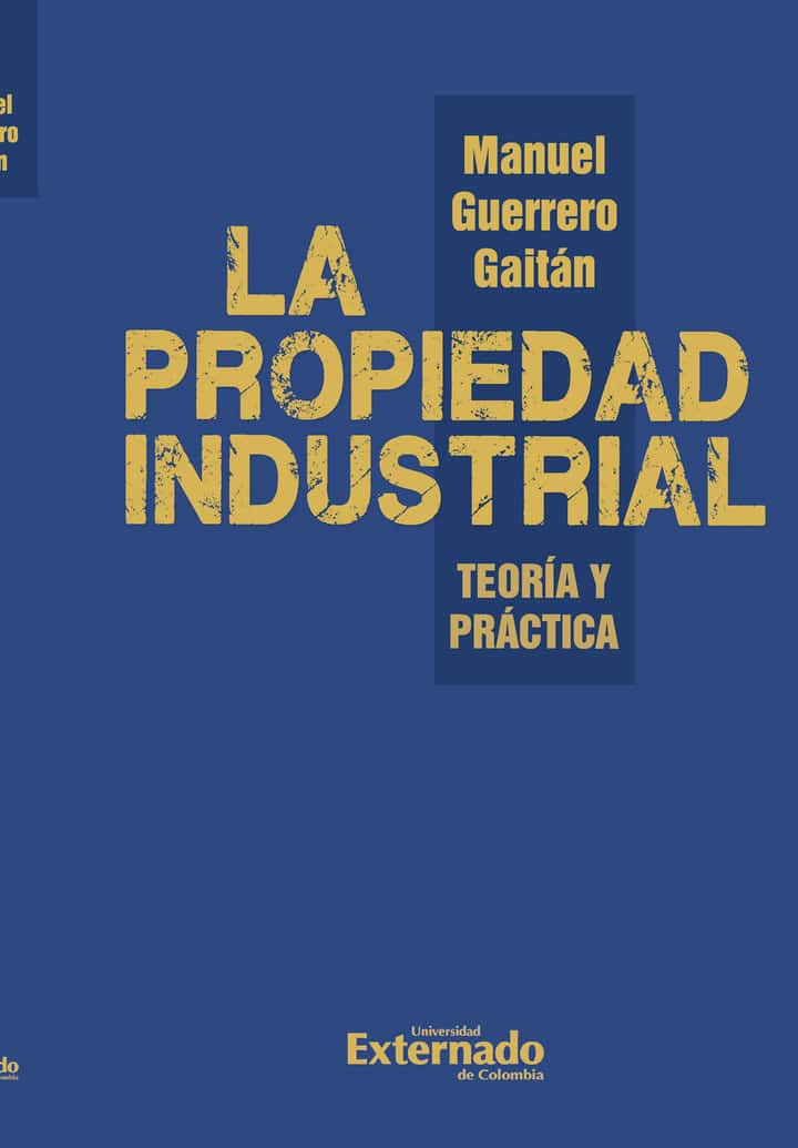 La propiedad industrial. Teoría y práctica