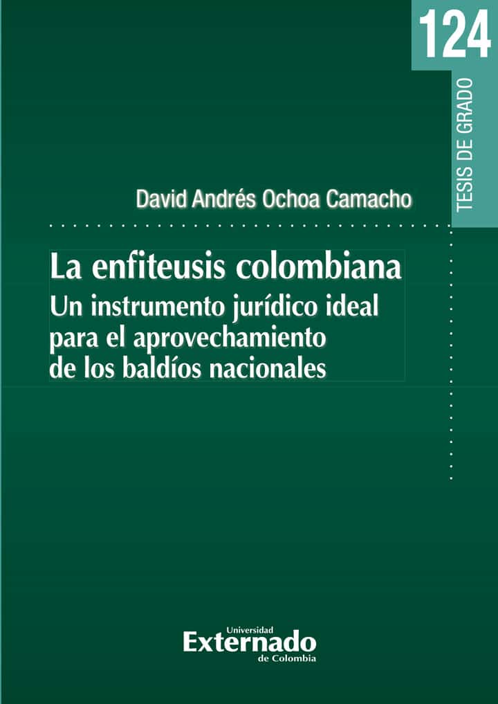 La enfiteusis en Colombia: Un instrumento jurídico ideal para el aprovechamiento de los baldíos nacionales