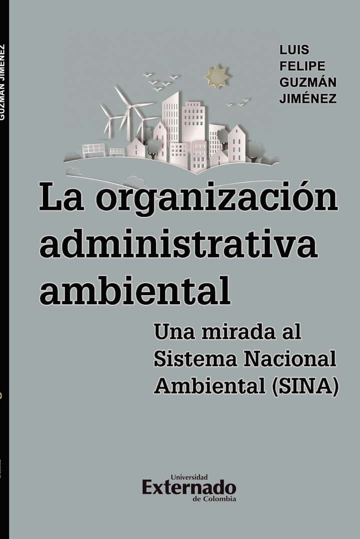 La organización administrativa ambiental: Una mirada al Sistema Nacional Ambiental –SINA