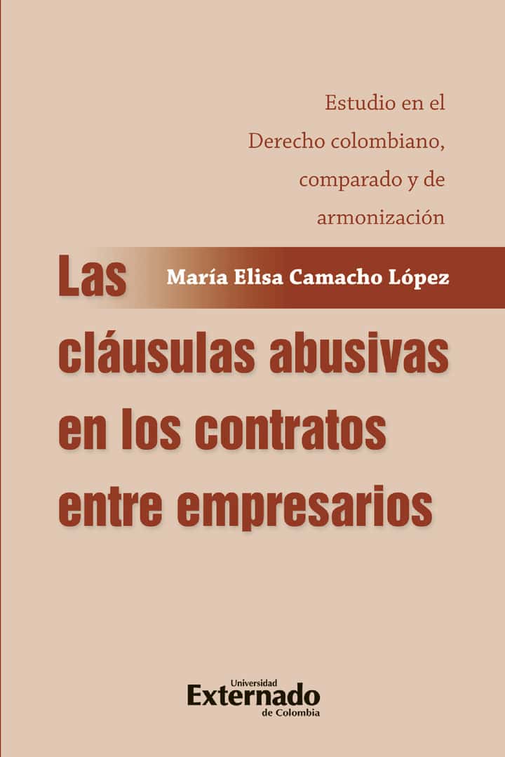 Las cláusulas abusivas en los contratos entre empresarios: Estudio en el Derecho colombiano, comparado y de armonización