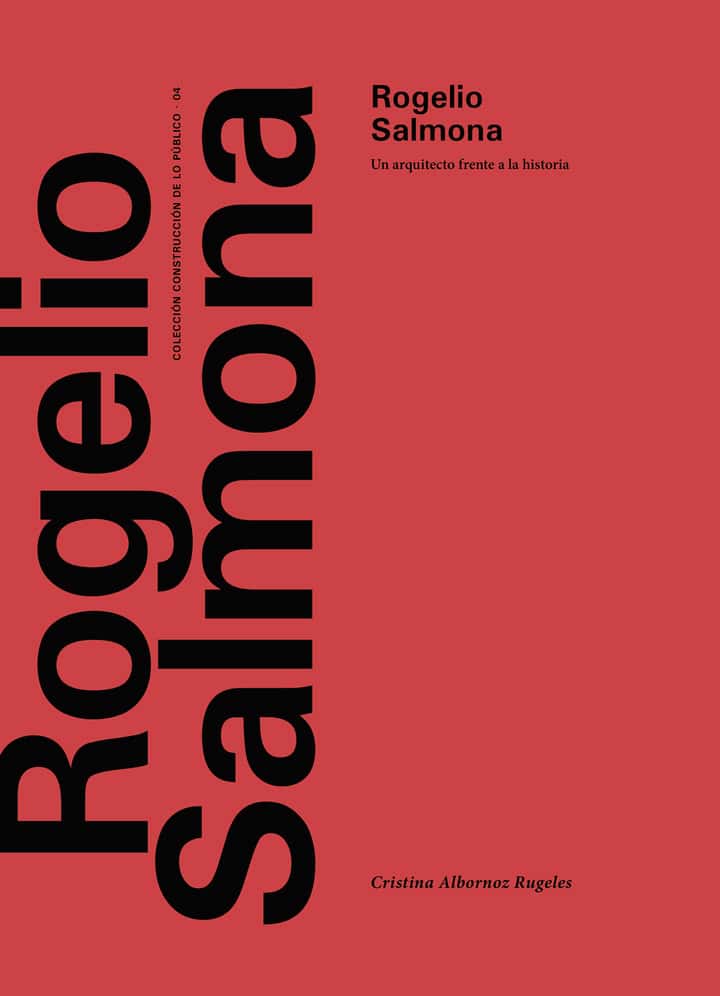 Rogelio Salmona. Un arquitecto frente a la historia