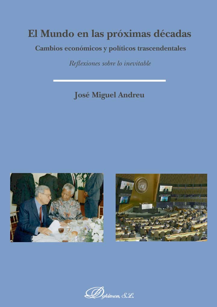 El mundo en las próximas décadas.Cambios económicos y políticos trascendentales. Reflexiones sobre lo inevitable