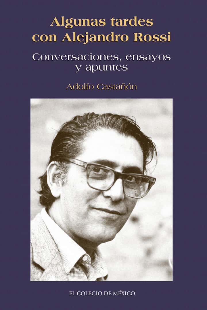 Algunas tardes con Alejandro Rossi.: Conversaciones, ensayos y apuntes
