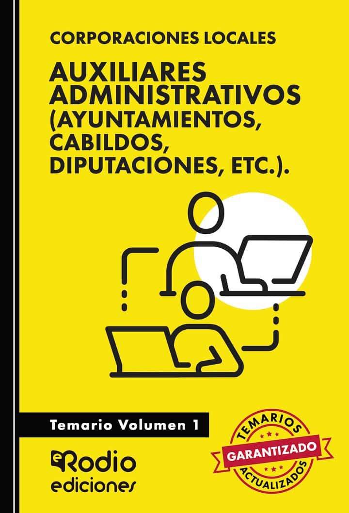Auxiliares Administrativos (Ayuntamientos, Cabildos, Diputaciones, etc.). Temario. Volumen 1