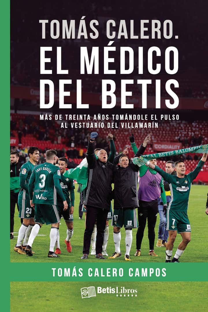 Tomás Calero. El médico del Betis: Más de treinta años tomándole el pulso al vestuario del Villamarín