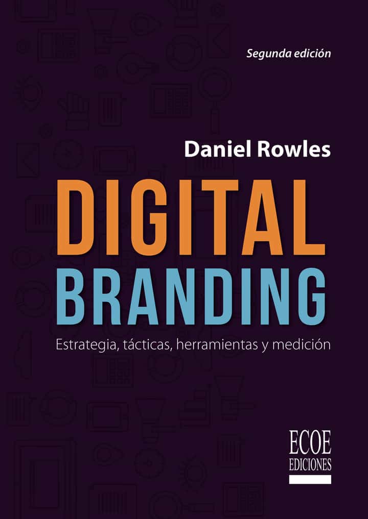 Digital Branding: Estrategia, tácticas, herramientas y medición
