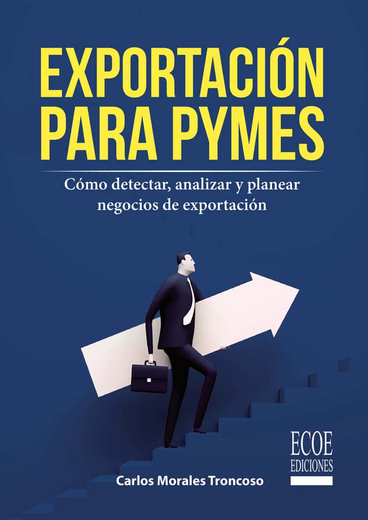 Exportación para pymes: Cómo detectar, analizar y planear negocios de exportación