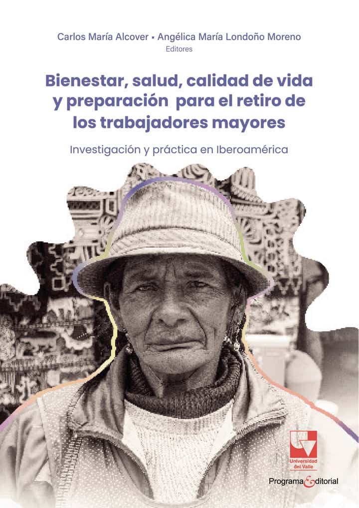 Bienestar, salud, calidad de vida y preparación para el retiro de los trabajadores mayores: Investigación y práctica en Iberoamérica