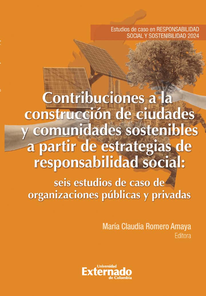 Contribuciones a la construcción de ciudades y comunidades sostenibles a partir de estrategias de responsabilidad social: Seis estudios de caso de organizaciones públicas y privadas