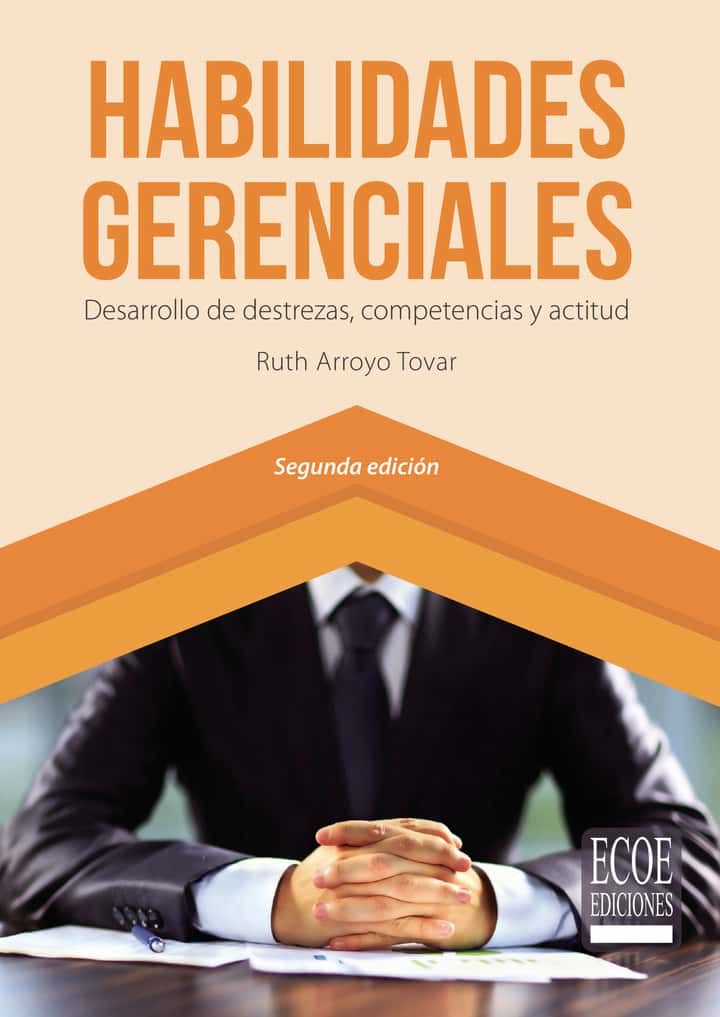 Habilidades gerenciales: Desarrollo de destrezas, competencias y actitud