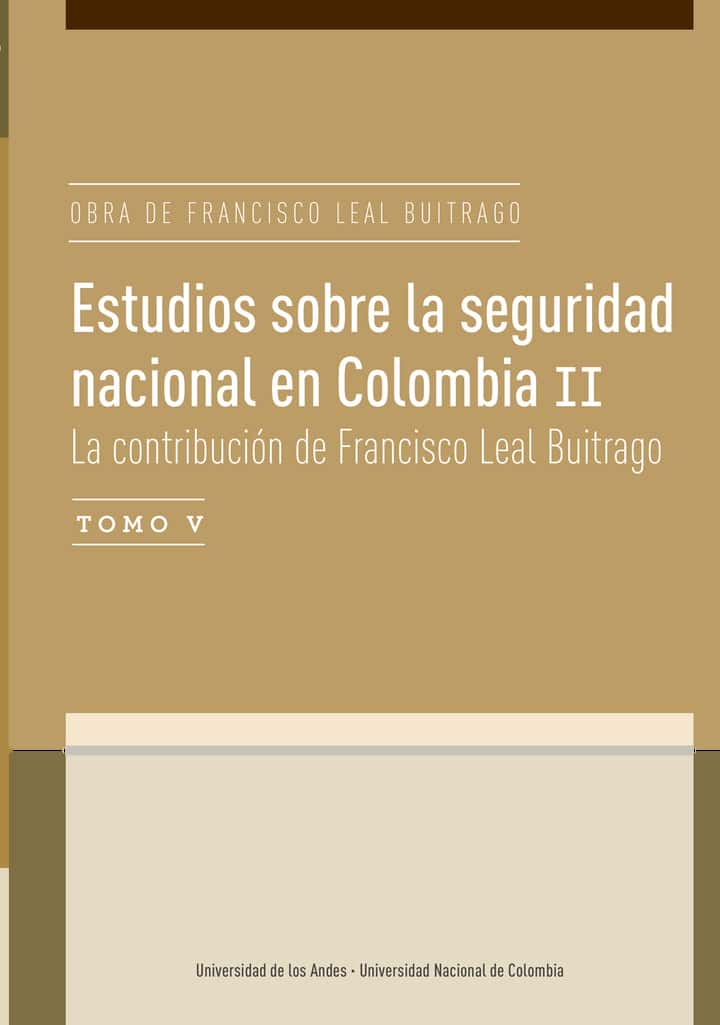 Estudios sobre la seguridad nacional en Colombia II. Tomo V: La contribución de Francisco Leal Buitrago