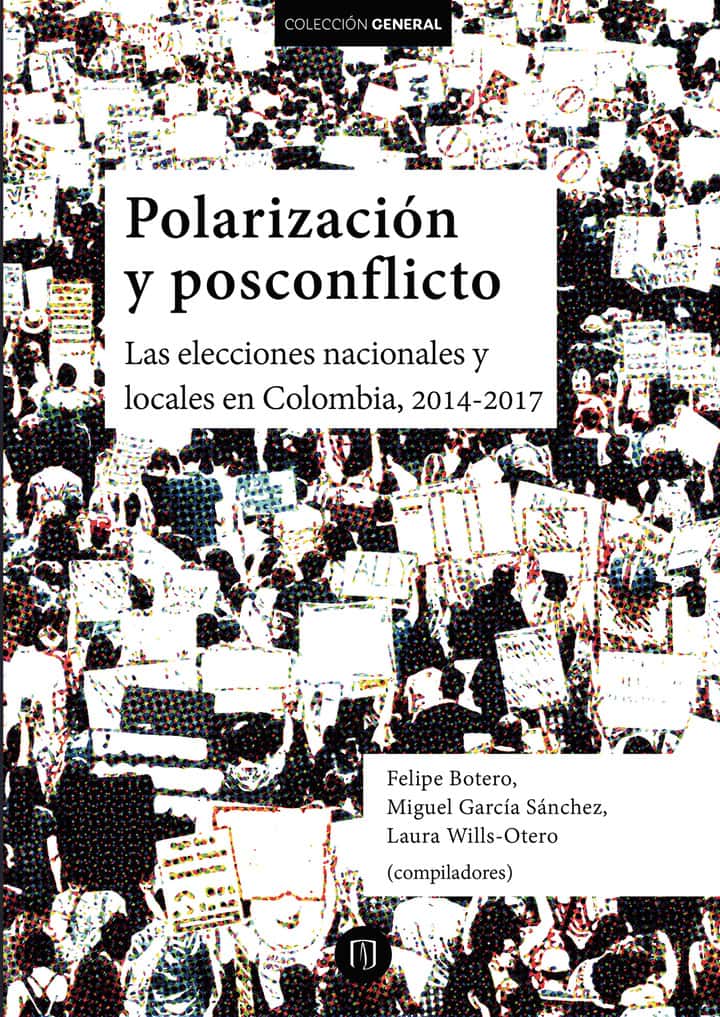 Polarización y posconflicto. Las elecciones nacionales y locales en Colombia, 2014-2017