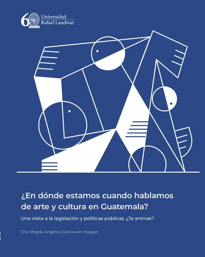 ¿En dónde estamos cuando hablamos de arte y cultura en Guatemala?: Una visita a la legislación y políticas públicas. ¿Te animas?