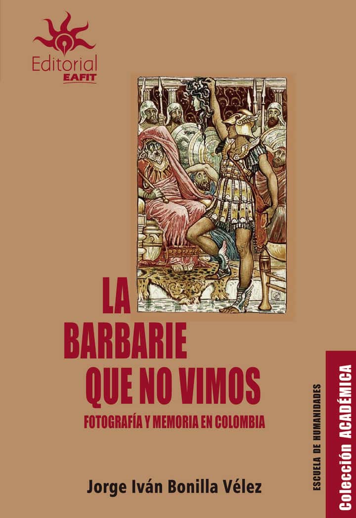 La barbarie que no vivimos: Fotografía y memoria en Colombia
