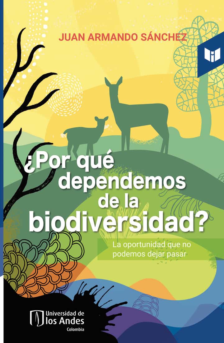 ¿Por qué dependemos de la biodiversidad?: La oportunidad que no podemos dejar pasar
