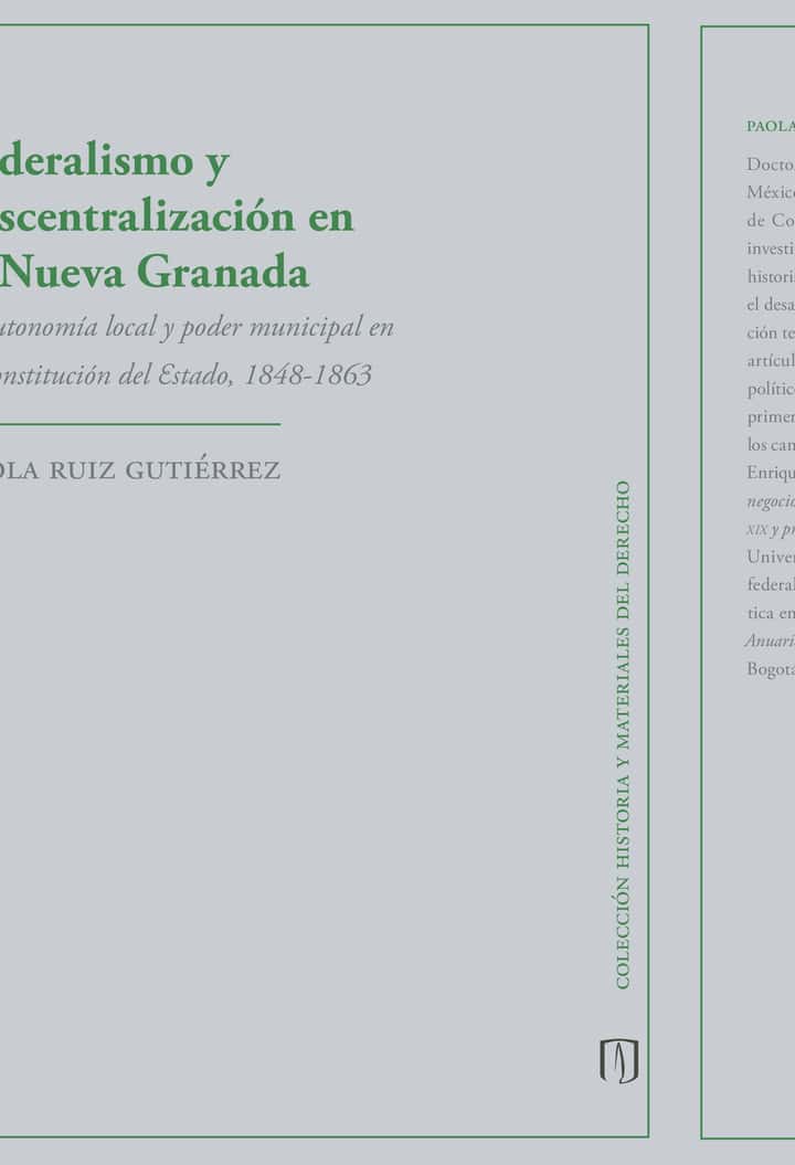 Federalismo y descentralización en la Nueva Granada: Autonomía local y poder municipal en la constitución del estado, 1848-1863