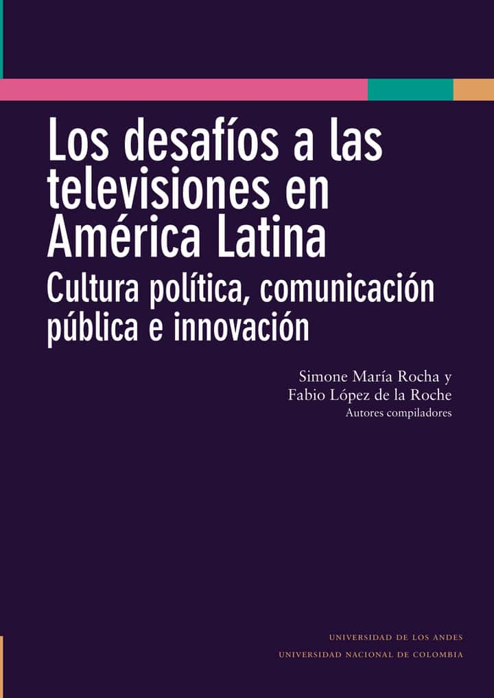 Los desafíos a las televisiones en América Latina : cultura política, comunicación pública e innovación