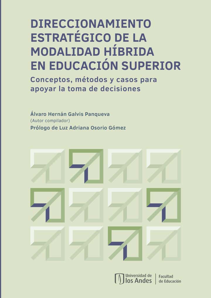 Direccionamiento estratégico de la modalidad híbrida en educación superior: Conceptos, métodos y casos para apoyar la toma de decisiones