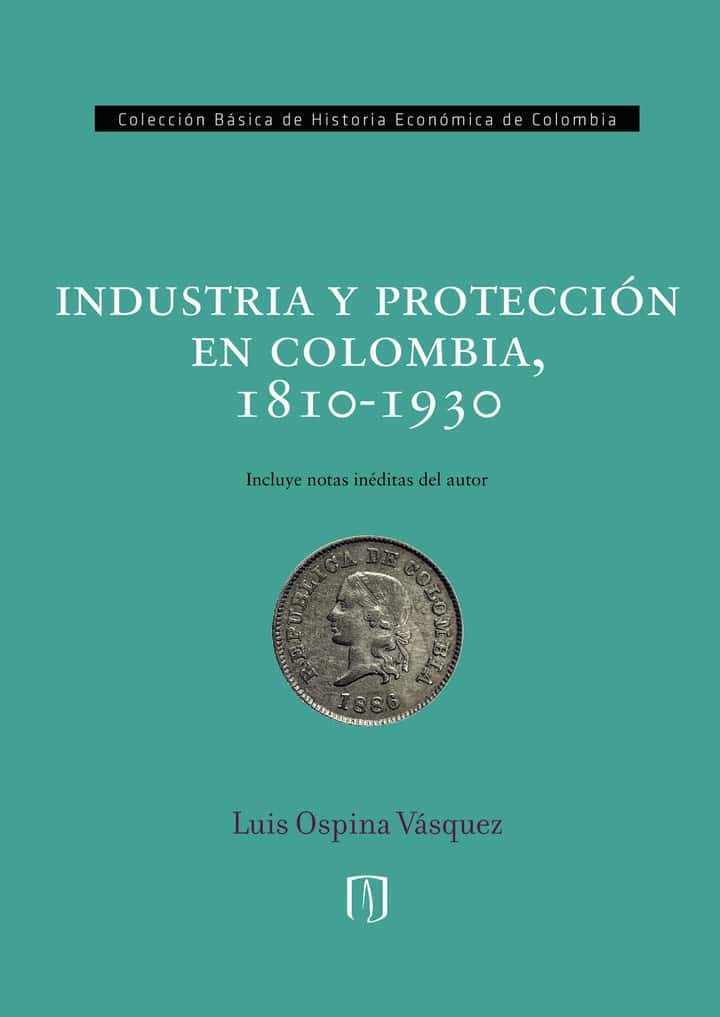 Industria y protección en Colombia, 1810-1930