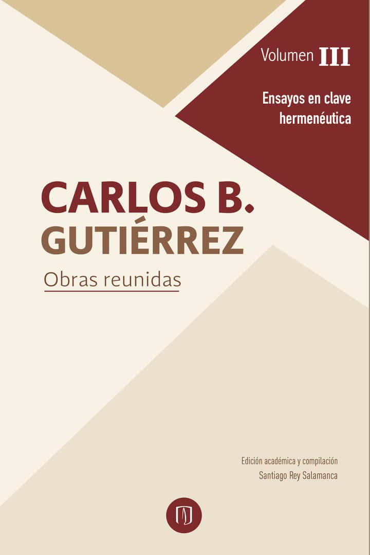 Carlos B. Gutiérrez. Obras reunidas: Volumen III. Ensayos en clave hermenéutica