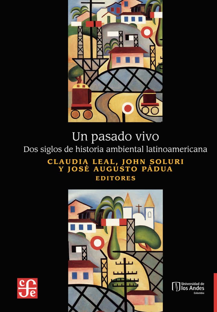 Un pasado vivo: Dos siglos de historia ambiental latinoamericana