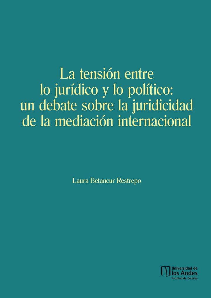 La tensión entre lo jurídico y lo político: un debate sobre la juridicidad de la mediación internacional