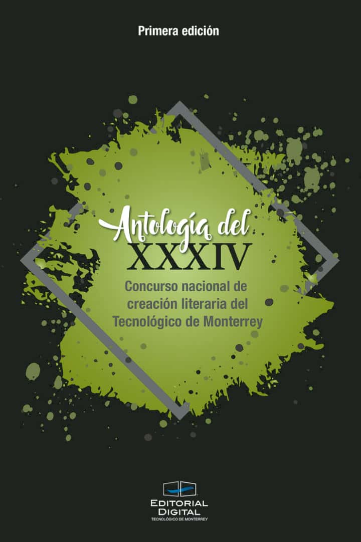 Antología del XXXIV Concurso nacional de creación literaria del Tecnológico de Monterrey
