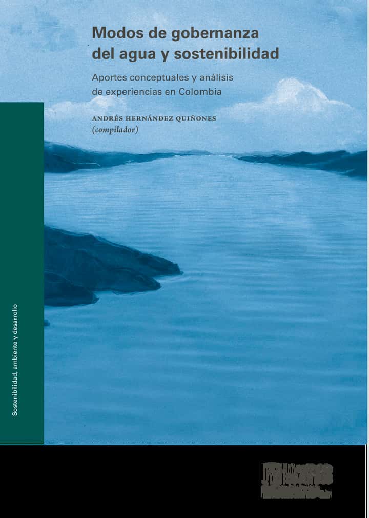Modos de gobernanza del agua y sostenibilidad: Aportes conceptuales y análisis de experiencias en Colombia