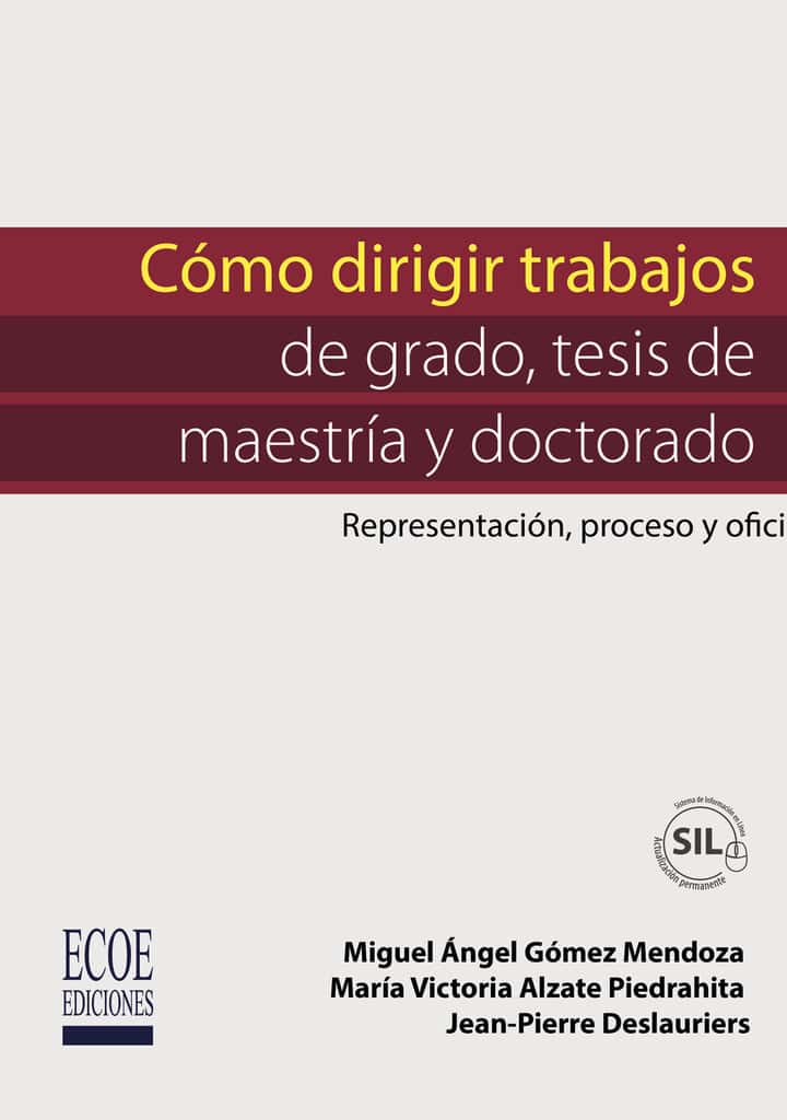 Cómo dirigir trabajos de grado, tesis de maestría y doctorado: Representación, proceso y oficio