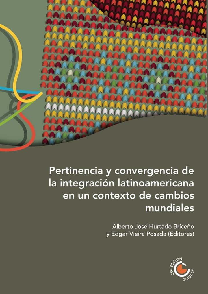 Pertinencia y Convergencia de la Integración Latinoamericana en un Contexto de Cambios Mundiales