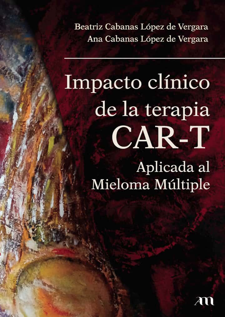 IMPACTO CLÍNICO DE LA TERAPIA CAR-T: Aplicada al Mieloma Múltiple