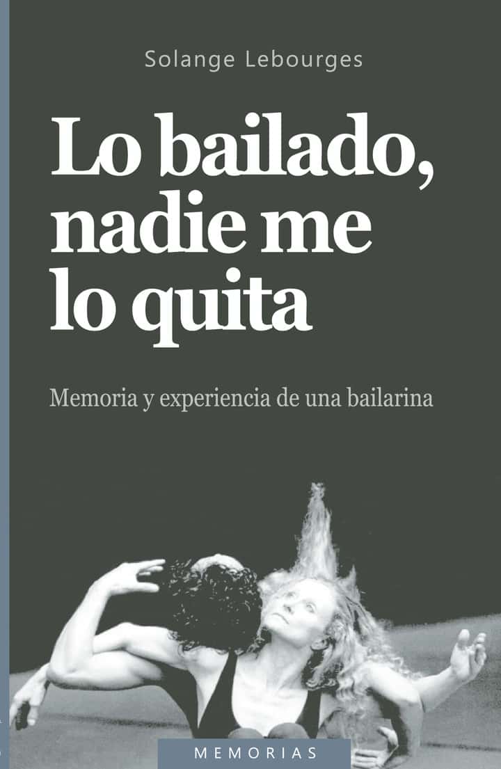 Lo bailado, nadie me lo quita.: Memoria y experiencia de una bailarina