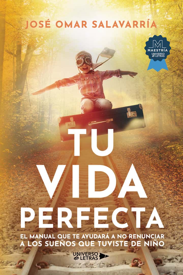 Tu vida perfecta: El manual que te ayudará a no renunciar a los sueños que tuviste de niño