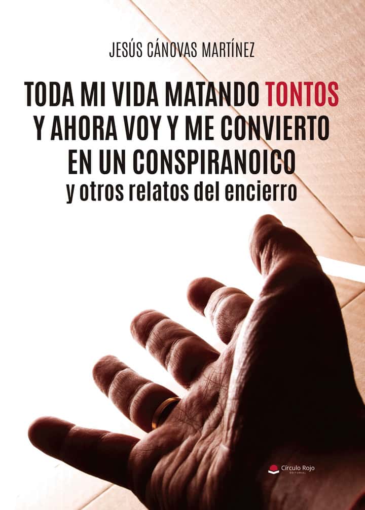 Toda mi vida matando tontos y ahora voy y me convierto en un conspiranoico y otros relatos del encierro