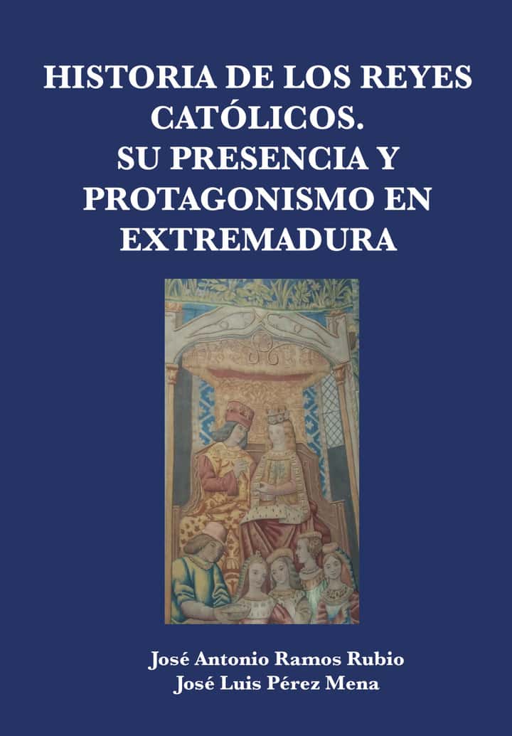 Historia de los Reyes Católicos. Su presencia y protagonismo en Extremadura