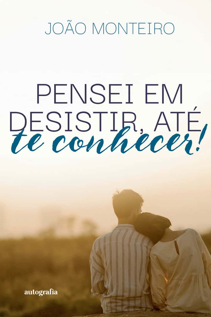 Pensei em desistir, até te conhecer!