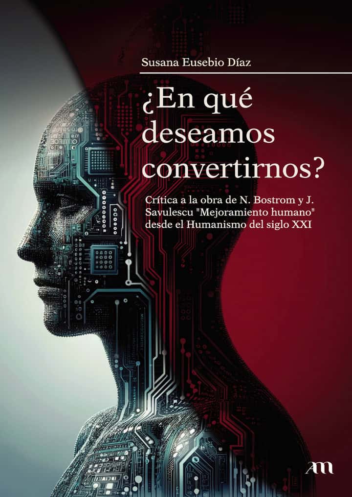 ¿En qué deseamos convertirnos?: Crítica a la obra de N. Bostrom y J. Savulescu \"Mejoramiento humano\" desde el Humanismo del siglo XXI
