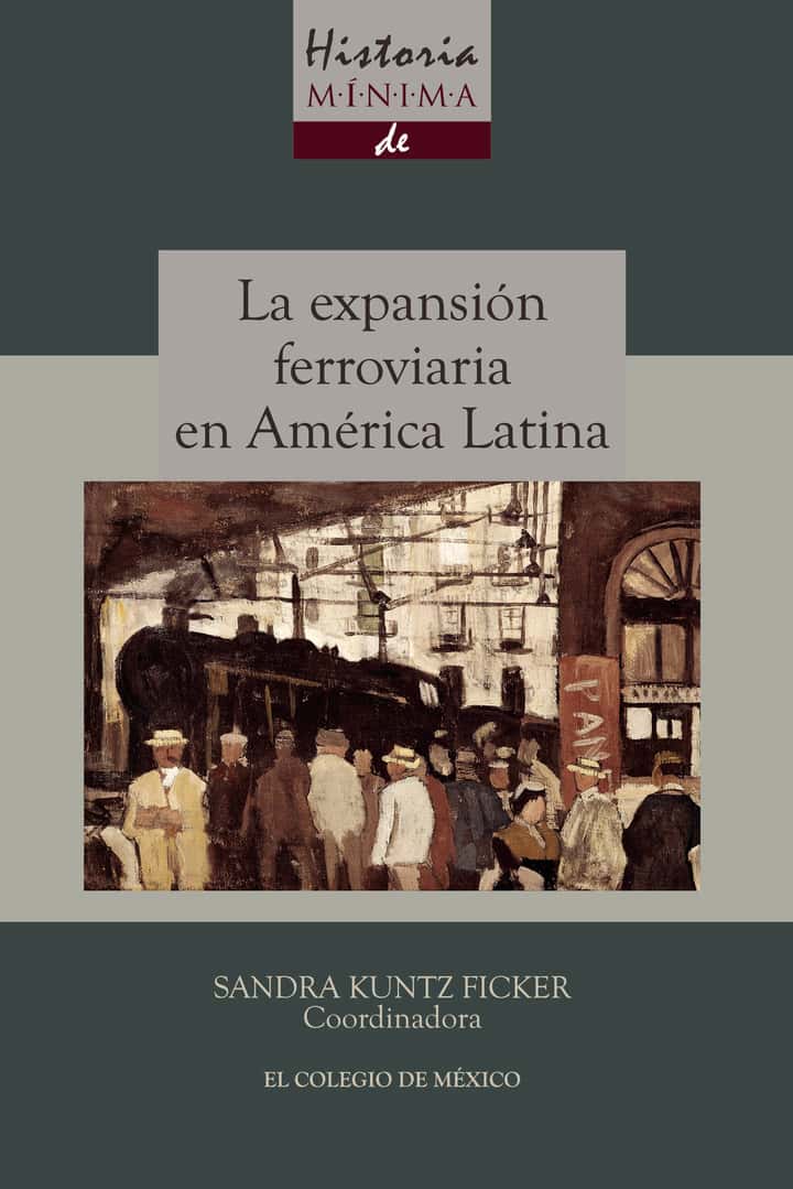Historia mínima de la expansión ferroviaria en América Latina