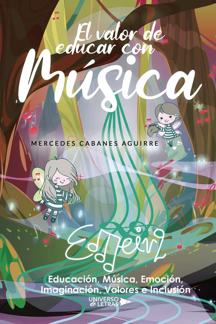 El valor de educar con música: EMEIVI: Educación, Música, Emoción, Imaginación, Valores e Inclusión